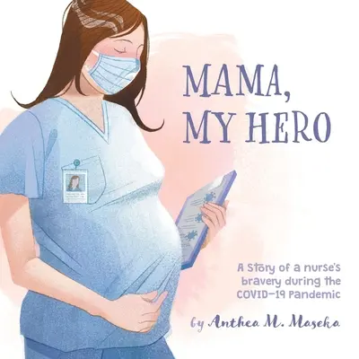 Mama, My Hero: Příběh o statečnosti zdravotní sestry během pandemie COVID-19 - Mama, My Hero: A Story of a nurse's bravery during the COVID-19 Pandemic