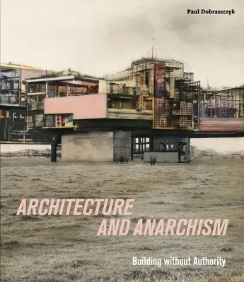 Architektura a anarchismus - stavění bez autority - Architecture and Anarchism - Building without Authority