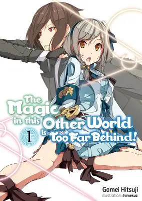 Kouzlo v tomto jiném světě je příliš pozadu! Svazek 1 - The Magic in This Other World Is Too Far Behind! Volume 1