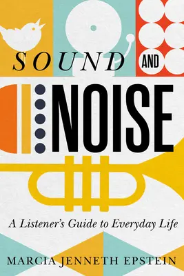 Zvuk a hluk: Všední život: Průvodce posluchače každodenním životem - Sound and Noise: A Listener's Guide to Everyday Life