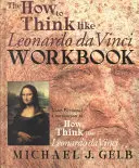 Pracovní sešit Jak myslet jako Leonardo da Vinci: Jak myslet jako Leonardo da Vinci: cvičebnice: Váš osobní společník k učebnici Jak myslet jako Leonardo da Vinci - The How to Think Like Leonardo Da Vinci Workbook: Your Personal Companion to How to Think Like Leonardo Da Vinci