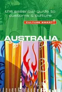 Austrálie - Culture Smart!, svazek 66: Základní průvodce zvyky a kulturou - Australia - Culture Smart!, Volume 66: The Essential Guide to Customs & Culture