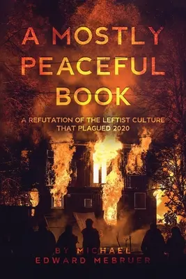 Převážně mírumilovná kniha: Vyvrácení levicové kultury, která sužovala rok 2020 - A Mostly Peaceful Book: A Refutation of the Leftist Culture That Plagued 2020