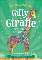 Žirafa Gilly: Kniha aktivit o sebeúctě: Terapeutický příběh s kreativními aktivitami pro děti ve věku 5-10 let - Gilly the Giraffe Self-Esteem Activity Book: A Therapeutic Story with Creative Activities for Children Aged 5-10