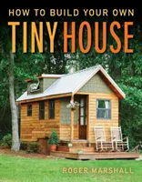 Jak si postavit vlastní malý domek - How to Build Your Own Tiny House