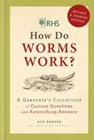 RHS Jak fungují žížaly? - Sbírka zvídavých otázek a překvapivých odpovědí pro zahrádkáře - RHS How Do Worms Work? - A Gardener's Collection of Curious Questions and Astonishing Answers