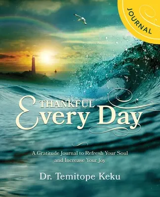 Děkuji každý den: Deník vděčnosti, který osvěží vaši duši a zvýší vaši radost. - Thankful Every Day: A Gratitude Journal to Refresh Your Soul and Increase Your Joyu