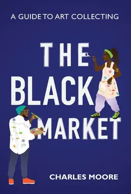 Černý trh: Průvodce sběratelstvím umění - The Black Market: A guide to art collecting