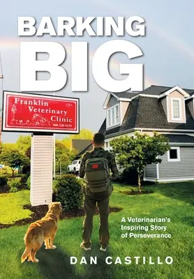 Barking Big: Inspirující příběh veterináře o vytrvalosti - Barking Big: A Veterinarian's Inspiring Story of Perseverance