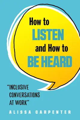 Jak naslouchat a jak být vyslyšen: Jak naslouchat a poslouchat: inkluzivní rozhovory v práci - How to Listen and How to Be Heard: Inclusive Conversations at Work