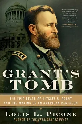 Grantova hrobka: Grantovy hrobky: Epická smrt Ulyssese S. Granta a vznik amerického panteonu. - Grant's Tomb: The Epic Death of Ulysses S. Grant and the Making of an American Pantheon