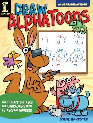 Kresli abecedu: 130+ bláznivých příšerek a postaviček z písmen a číslic - Draw Alphatoons: 130+ Crazy Critters and Characters from Letters and Numbers