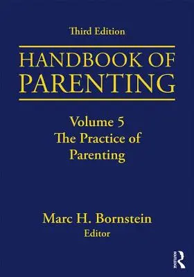 Handbook of Parenting: Svazek 5: Praxe rodičovství, třetí vydání - Handbook of Parenting: Volume 5: The Practice of Parenting, Third Edition
