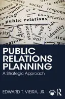 Plánování vztahů s veřejností - strategický přístup - Public Relations Planning - A Strategic Approach