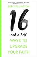 16 a půl způsobu, jak vylepšit svou víru - 16-And-A-Half Ways to Upgrade Your Faith