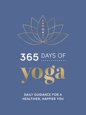 365 dní jógy: Každodenní návod pro zdravější a šťastnější život - 365 Days of Yoga: Daily Guidance for a Healthier, Happier You