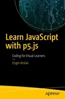 Naučte se JavaScript s P5.Js: Kódování pro vizuální studenty - Learn JavaScript with P5.Js: Coding for Visual Learners