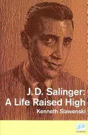 J. D. Salinger - Život na vysoké noze - J. D. Salinger - A Life Raised High