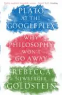 Plato at the Googleplex - Why Philosophy Won't Go Away (Newberger Goldstein Rebecca (Autor)) - Plato at the Googleplex - Why Philosophy Won't Go Away (Newberger Goldstein Rebecca (Author))