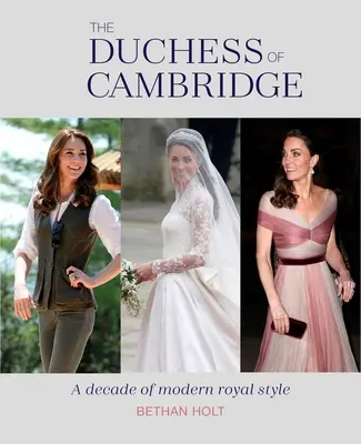 Vévodkyně z Cambridge: Deset let moderního královského stylu - The Duchess of Cambridge: A Decade of Modern Royal Style