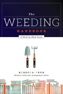 Příručka k odplevelování: Průvodce po regálech - The Weeding Handbook: A Shelf-by-Shelf Guide