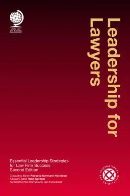 Leadership pro právníky: Základní strategie vedení pro úspěch advokátní kanceláře - Leadership for Lawyers: Essential Leadership Strategies for Law Firm Success
