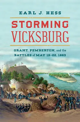 Bouře u Vicksburgu: Grant, Pemberton a bitvy z 19. až 22. května 1863 - Storming Vicksburg: Grant, Pemberton, and the Battles of May 19-22, 1863
