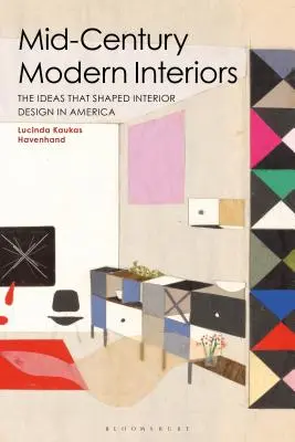 Moderní interiéry v polovině století: Myšlenky, které utvářely design interiérů v Americe - Mid-Century Modern Interiors: The Ideas That Shaped Interior Design in America