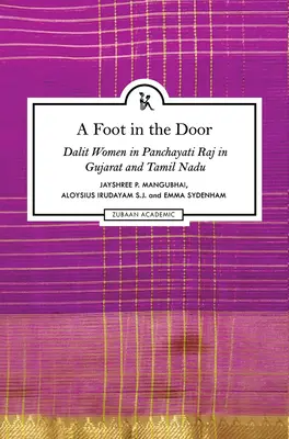 Noha ve dveřích: Dalitské ženy v Panchayati Raj v Gujaratu a Tamil Nadu - A Foot in the Door: Dalit Women in Panchayati Raj in Gujarat and Tamil Nadu