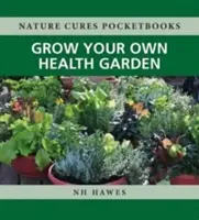 Vypěstujte si vlastní zahradu zdraví - Grow Your Own Health Garden