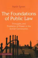 Základy veřejného práva: Principy a problémy moci v britské ústavě - The Foundations of Public Law: Principles and Problems of Power in the British Constitution