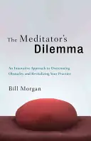 Meditátorovo dilema: Inovativní přístup k překonávání překážek a oživení praxe - The Meditator's Dilemma: An Innovative Approach to Overcoming Obstacles and Revitalizing Your Practice