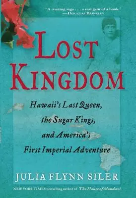 Ztracené království: Poslední havajská královna, cukroví králové a první americký imperiální podnik - Lost Kingdom: Hawaiia's Last Queen, the Sugar Kings, and Americaa's First Imperial Venture