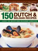150 holandských a belgických receptů: Objevte autentické chutě dvou klasických kuchyní. - 150 Dutch & Belgian Recipes: Discover the Authentic Tastes of Two Classic Cuisines