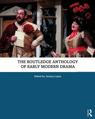 The Routledge Anthology of Early Modern Drama (Routledská antologie raně novověkého dramatu) - The Routledge Anthology of Early Modern Drama