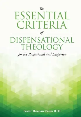 Základní kritéria dispenzační teologie pro odborníky i laiky - The Essential Criteria of Dispensational Theology for the Professional and Layperson
