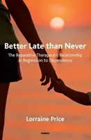 Lepší pozdě než nikdy: Reparační terapeutický vztah při regresi do závislosti - Better Late Than Never: The Reparative Therapeutic Relationship in Regression to Dependence