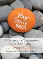 Tvůj každodenní kámen: Denní kniha s kameny pro zaneprázdněné životy - Your Daily Rock: A Daybook of Touchstones for Busy Lives
