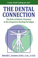 Zubní spojení: Úloha celostní stomatologie v paradigmatu integrativního léčení - The Dental Connection: The Role of Holistic Dentistry in the Integrative Healing Paradigm