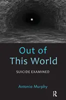Z tohoto světa: Sebevražda na vlastní kůži (Examined Suicide Examined) - Out of This World: Suicide Examined