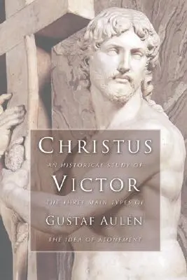 Christus Victor: Historická studie o třech hlavních typech myšlenky vykoupení - Christus Victor: An Historical Study of the Three Main Types of the Idea of Atonement