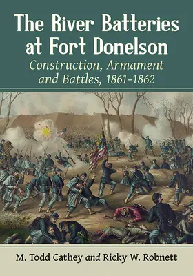 Říční baterie u pevnosti Donelson: Vydání knihy: Stavba, výzbroj a bitvy, 1861-1862 - The River Batteries at Fort Donelson: Construction, Armament and Battles, 1861-1862