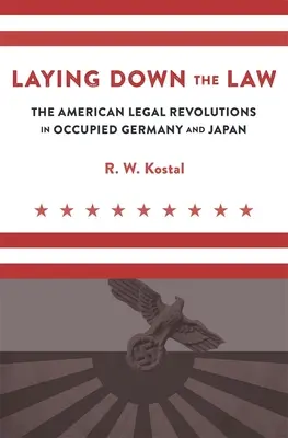 Stanovení práva: Americké právní revoluce v okupovaném Německu a Japonsku - Laying Down the Law: The American Legal Revolutions in Occupied Germany and Japan
