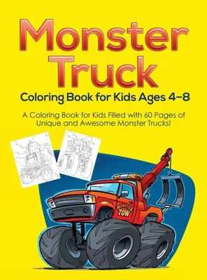 Omalovánky Monster Truck pro děti od 4 do 8 let: Omalovánky pro děti plné 60 stran jedinečných a úžasných Monster Trucků! - Monster Truck Coloring Book for Kids Ages 4-8: A Coloring Book for Kids Filled with 60 Pages of Unique and Awesome Monster Trucks!