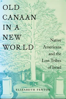 Starý Kanaán v novém světě: Domorodí Američané a ztracené kmeny Izraele - Old Canaan in a New World: Native Americans and the Lost Tribes of Israel