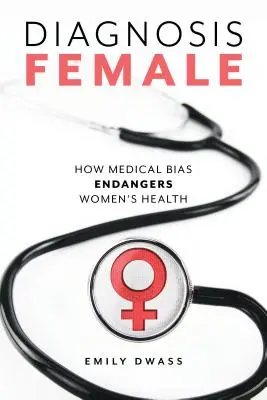 Diagnóza žena: Jak lékařské předsudky ohrožují zdraví žen - Diagnosis Female: How Medical Bias Endangers Women's Health