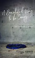 Krásný způsob, jak být blázen a vybrané básně - Beautiful Way to be Crazy and Selected Poems