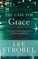 Případ pro milost: Novinář zkoumá důkazy proměněných životů. - The Case for Grace: A Journalist Explores the Evidence of Transformed Lives