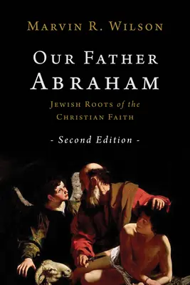 Náš otec Abraham: Židovské kořeny křesťanské víry - Our Father Abraham: Jewish Roots of the Christian Faith