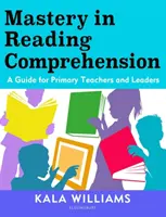 Mistrovství ve čtení s porozuměním - Příručka pro učitele a vedoucí pracovníky základních škol - Mastery in Reading Comprehension - A guide for primary teachers and leaders
